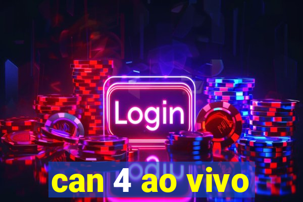 can 4 ao vivo